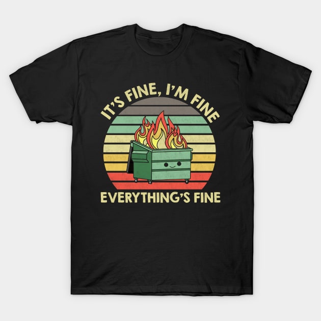 Vintage I'm Fine, It's Fine, Everything's Fine 2022 Dumpster On Fire T-Shirt by American Woman